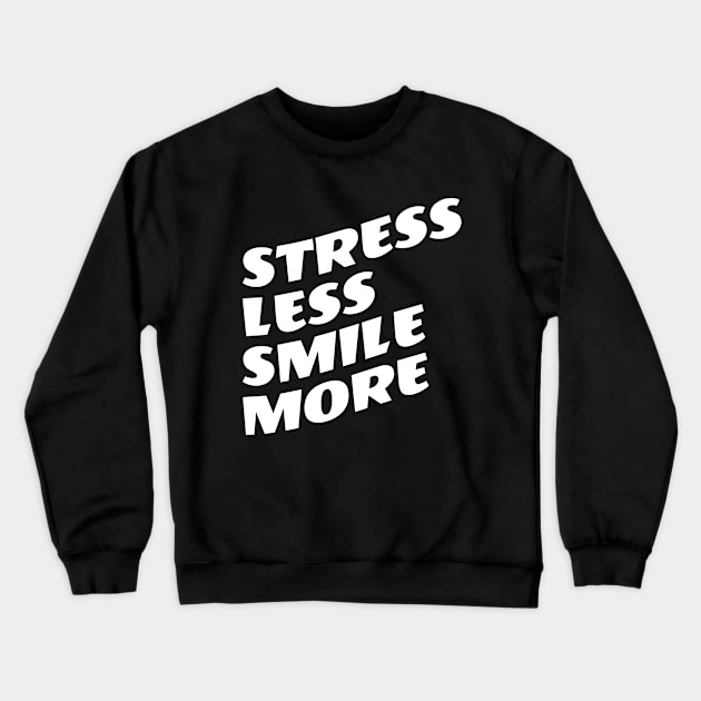 Stress Less Smile More Crewneck Sweatshirt by Texevod